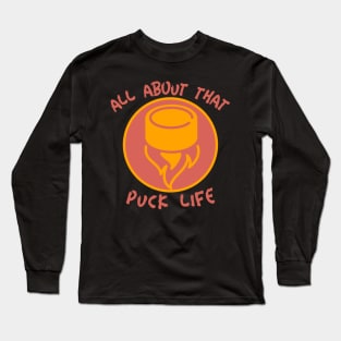 All about that Puck Life Long Sleeve T-Shirt